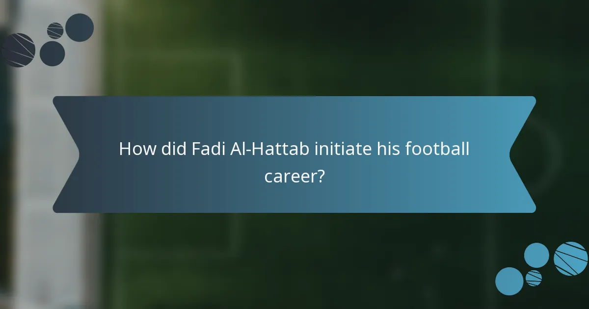 How did Fadi Al-Hattab initiate his football career?