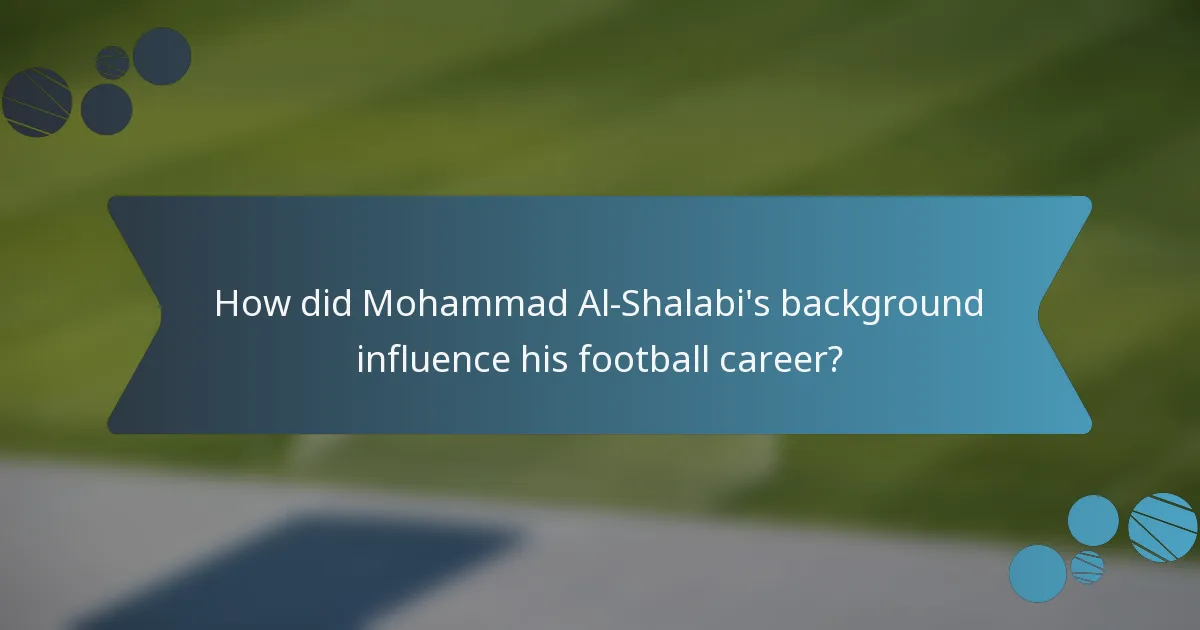 How did Mohammad Al-Shalabi's background influence his football career?