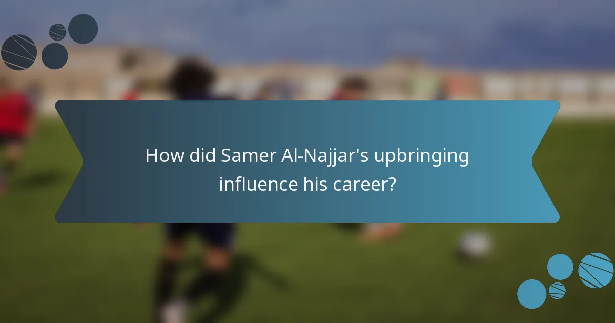 How did Samer Al-Najjar's upbringing influence his career?