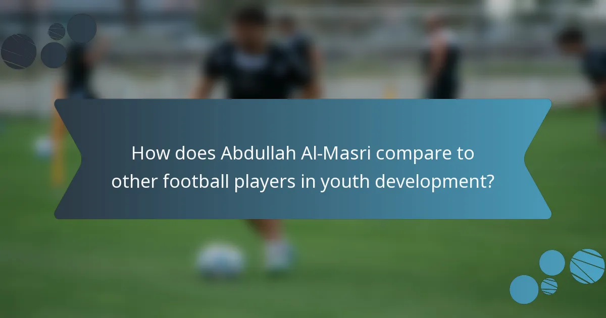 How does Abdullah Al-Masri compare to other football players in youth development?