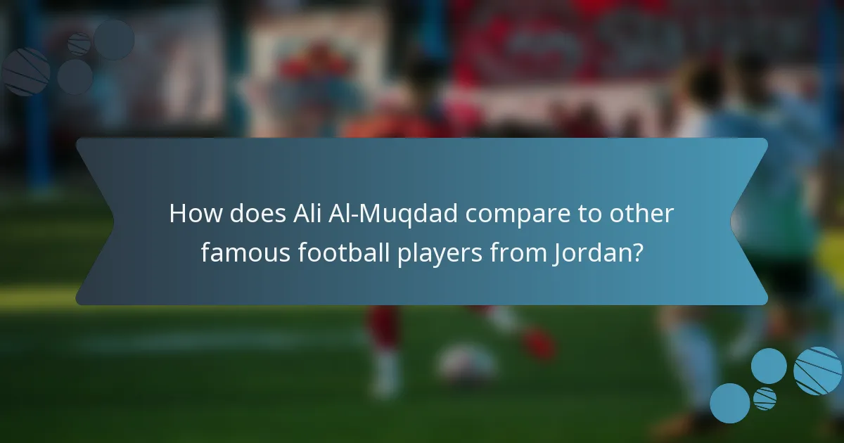 How does Ali Al-Muqdad compare to other famous football players from Jordan?