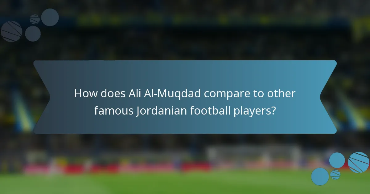 How does Ali Al-Muqdad compare to other famous Jordanian football players?