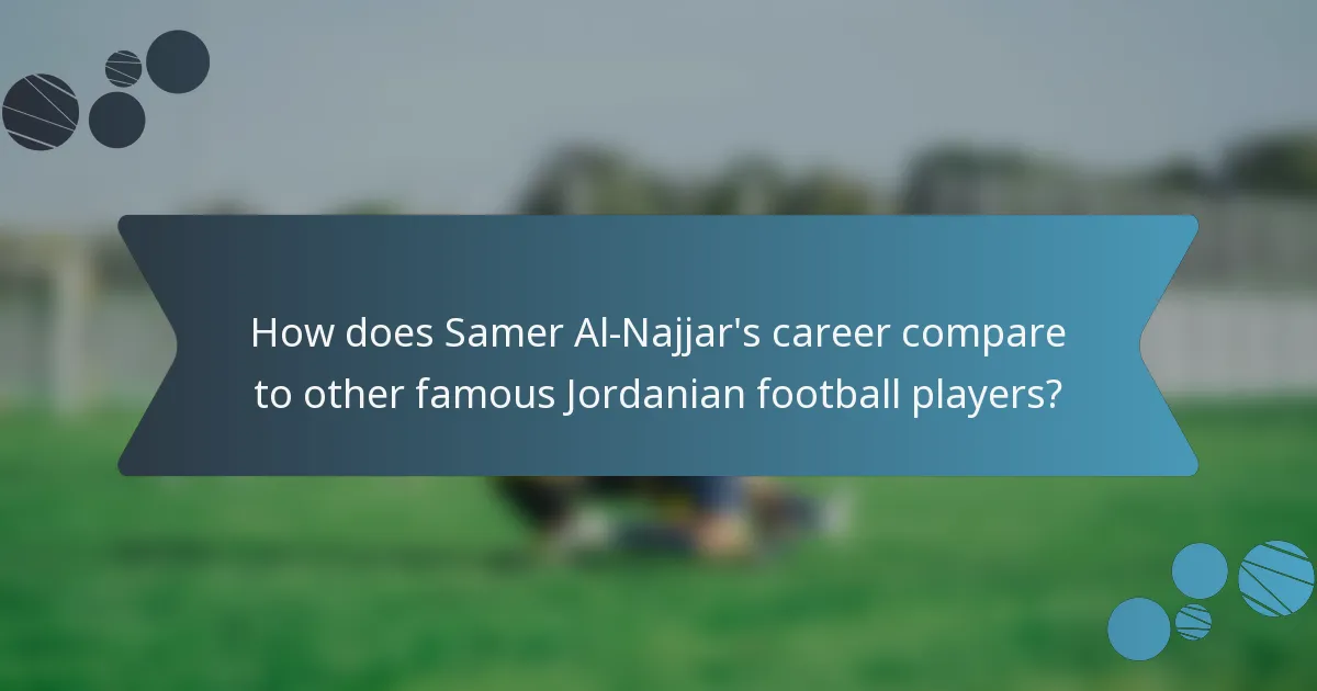 How does Samer Al-Najjar's career compare to other famous Jordanian football players?