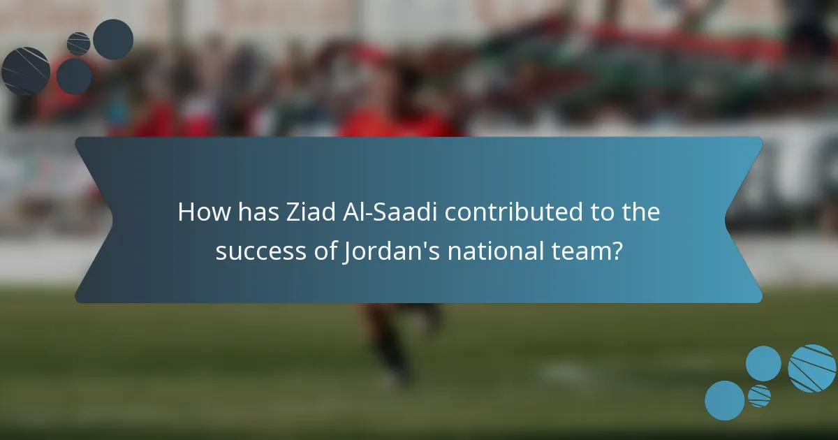 How has Ziad Al-Saadi contributed to the success of Jordan's national team?