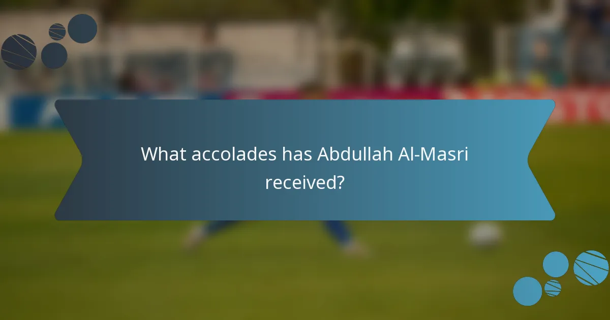 What accolades has Abdullah Al-Masri received?