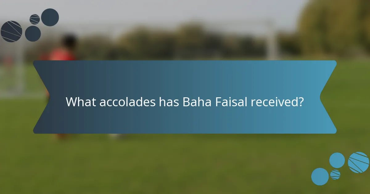 What accolades has Baha Faisal received?