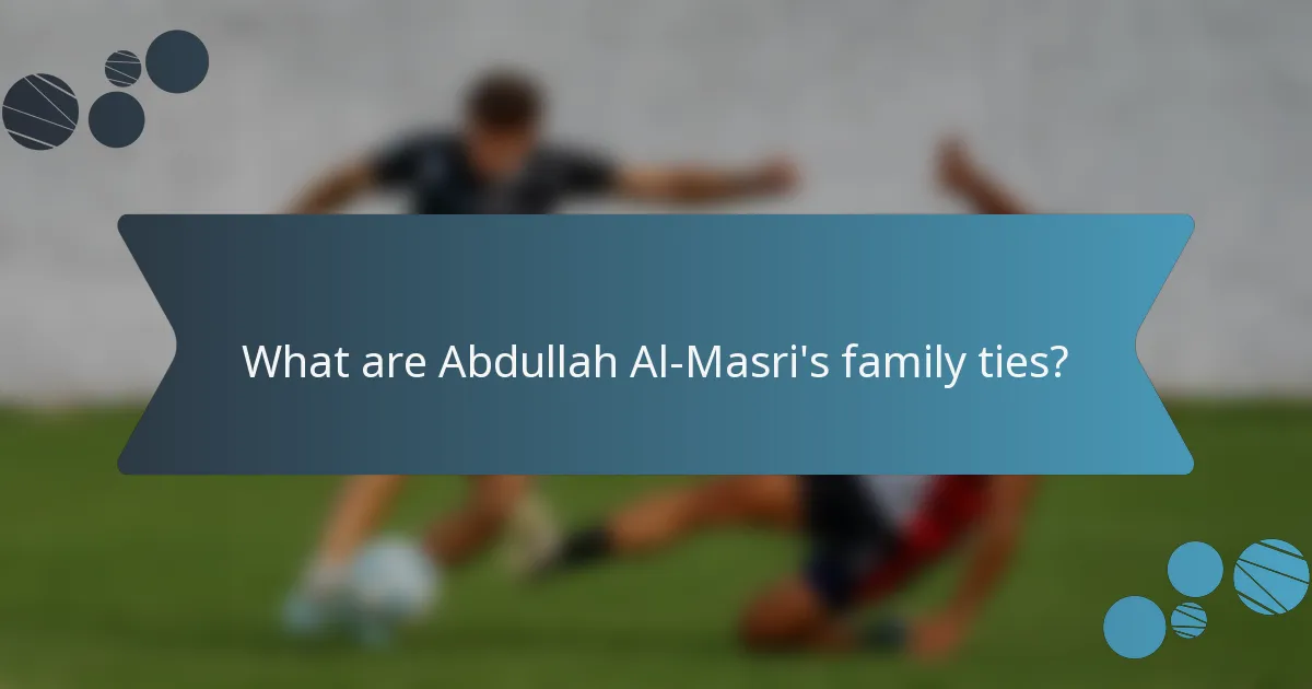 What are Abdullah Al-Masri's family ties?