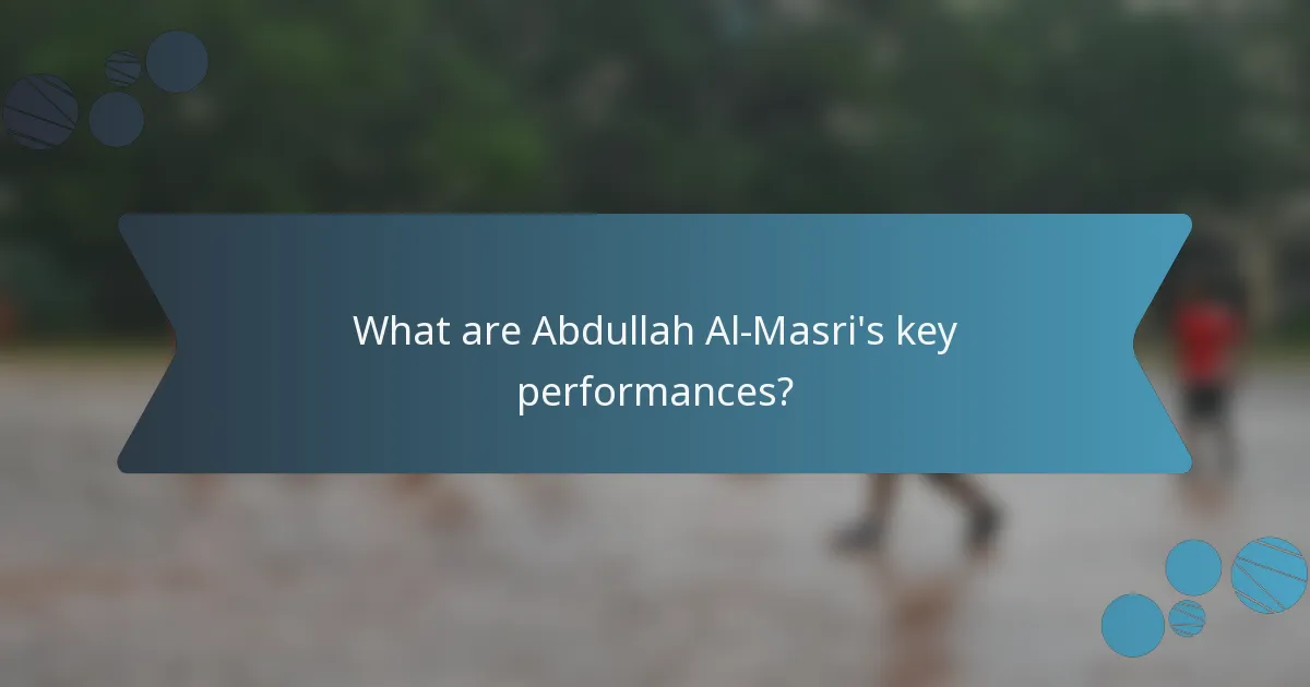 What are Abdullah Al-Masri's key performances?
