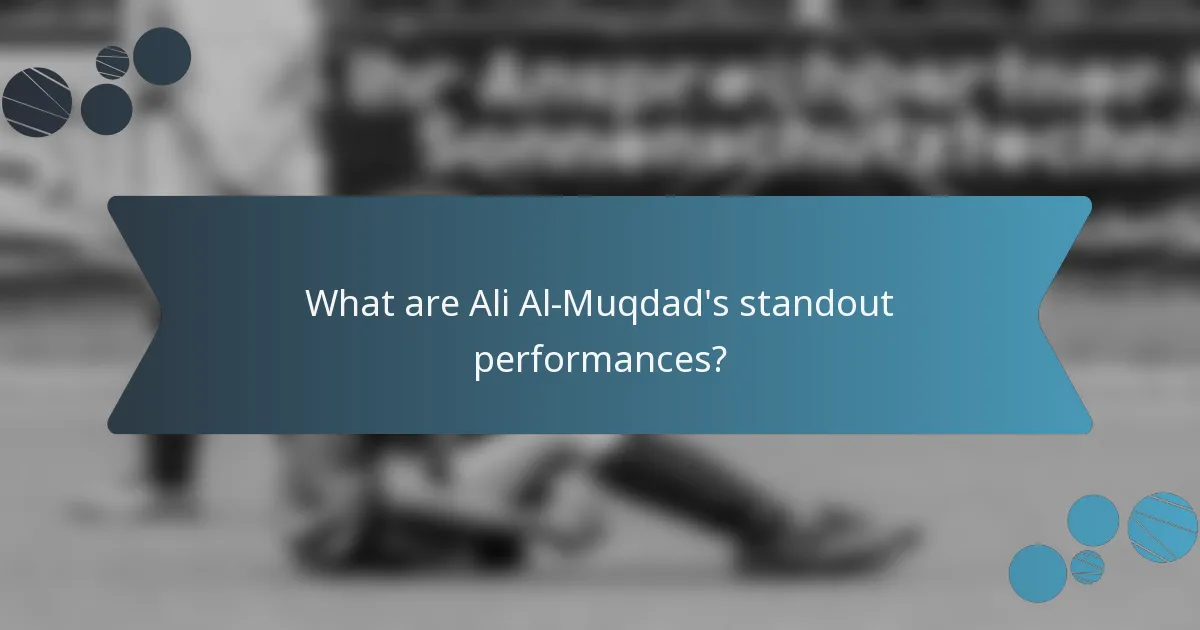 What are Ali Al-Muqdad's standout performances?