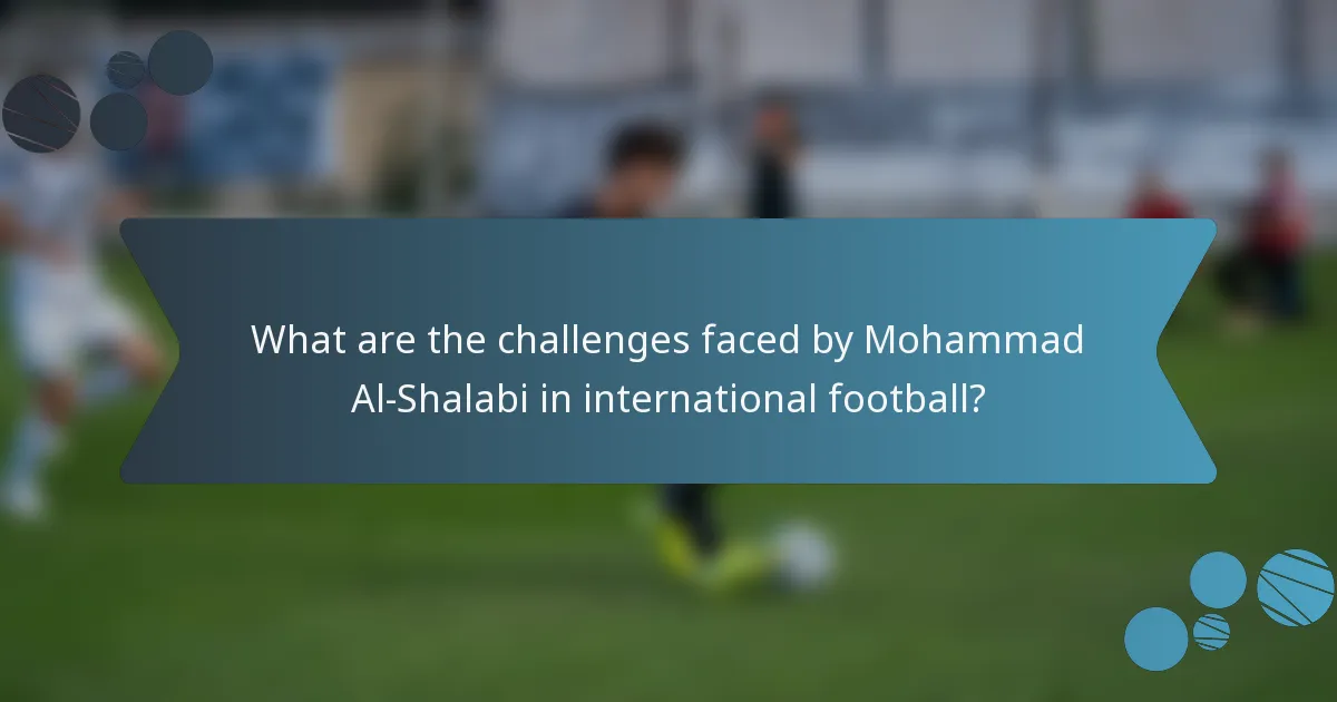 What are the challenges faced by Mohammad Al-Shalabi in international football?