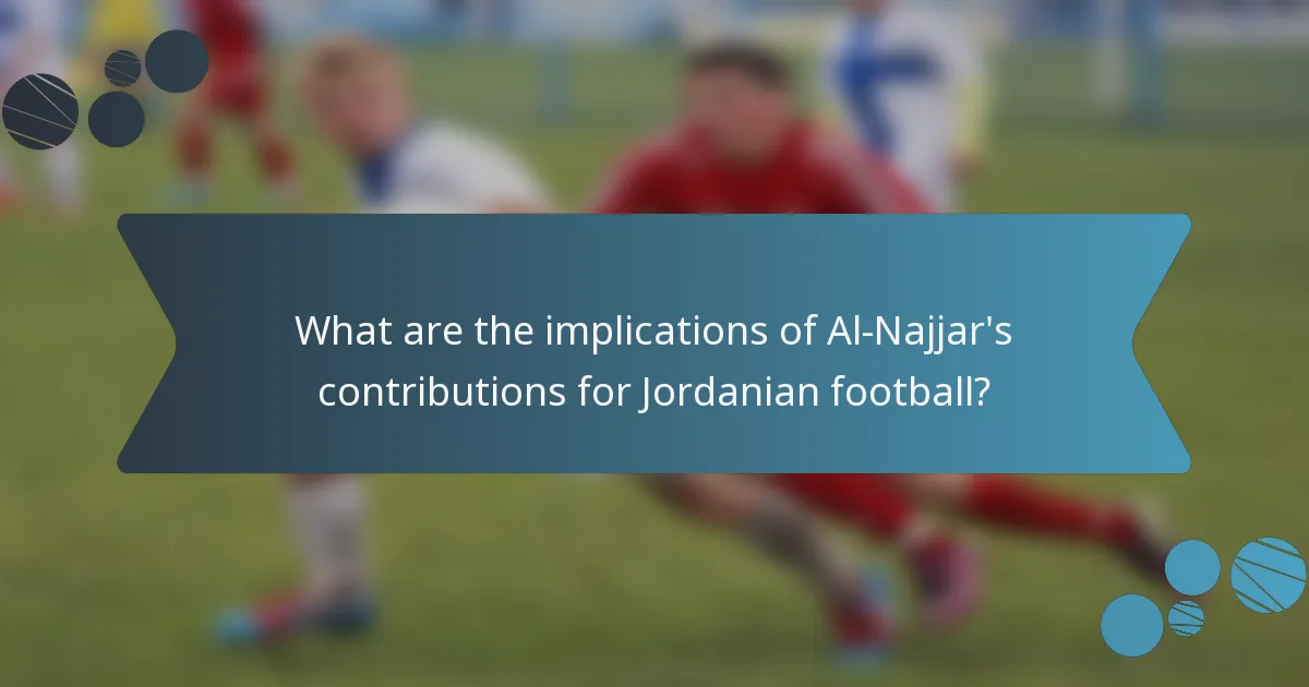 What are the implications of Al-Najjar's contributions for Jordanian football?