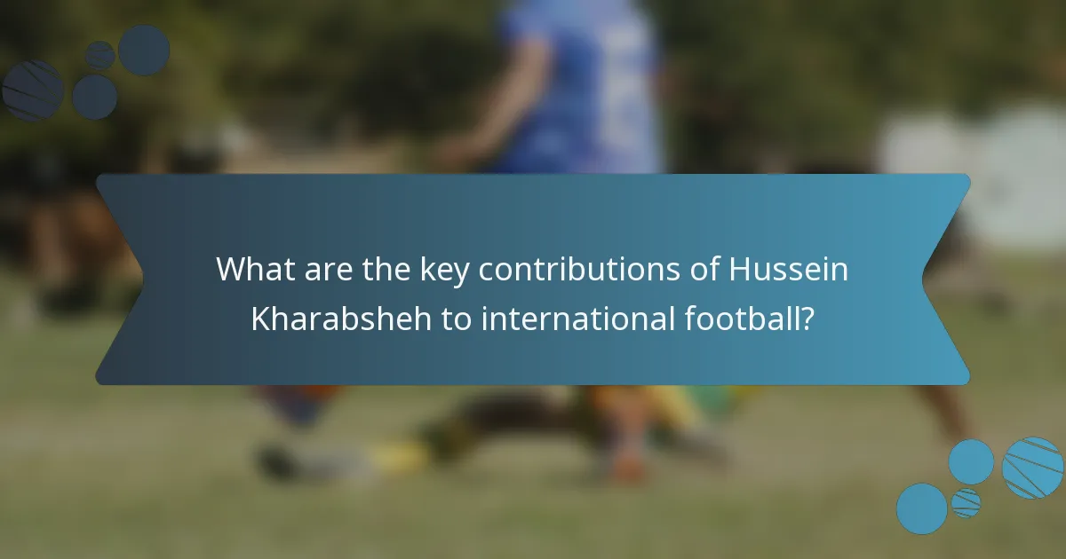 What are the key contributions of Hussein Kharabsheh to international football?