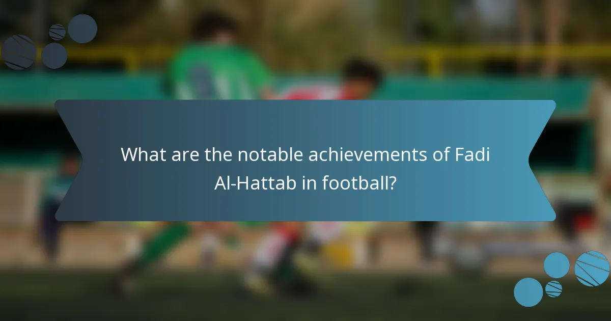 What are the notable achievements of Fadi Al-Hattab in football?