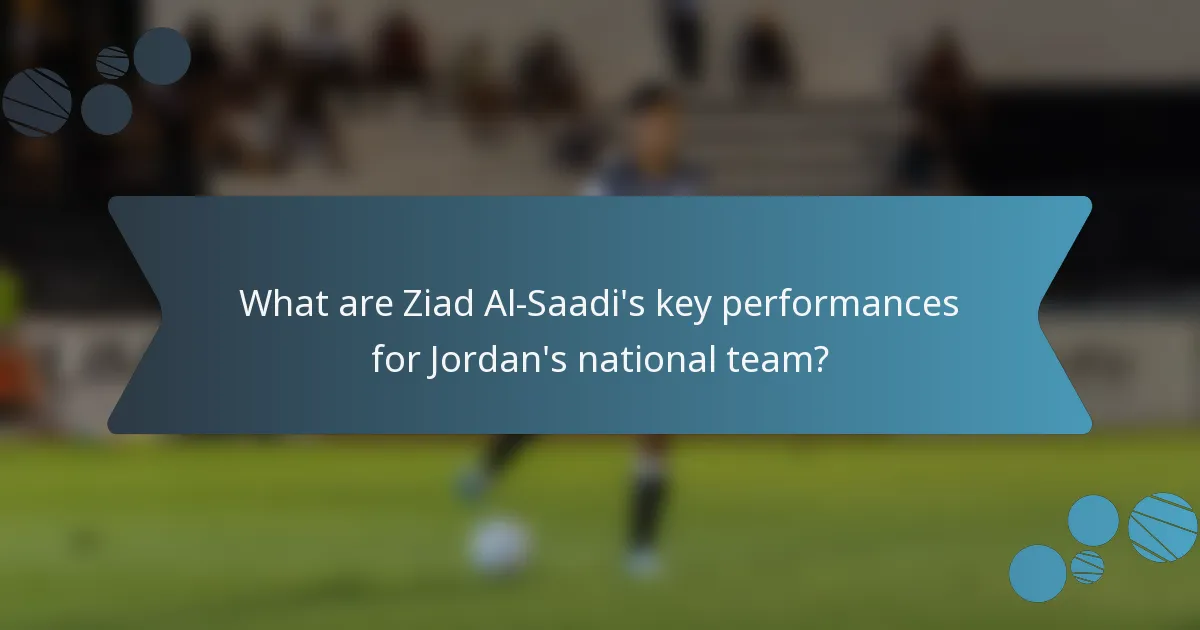 What are Ziad Al-Saadi's key performances for Jordan's national team?