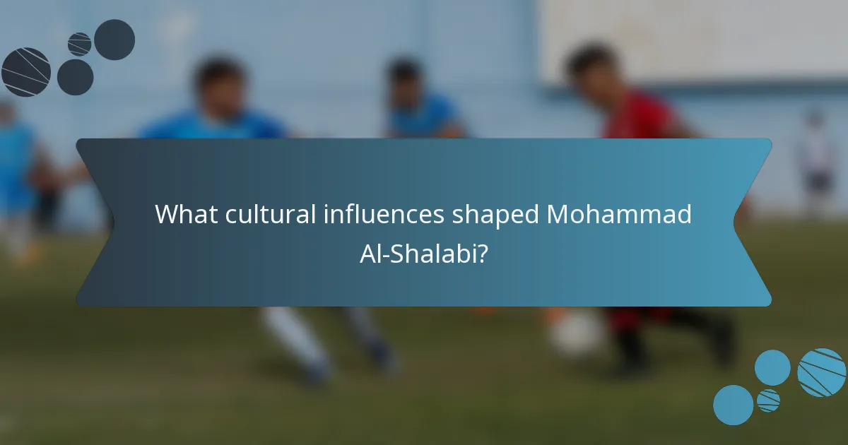 What cultural influences shaped Mohammad Al-Shalabi?