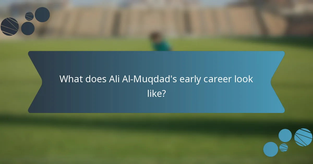 What does Ali Al-Muqdad's early career look like?