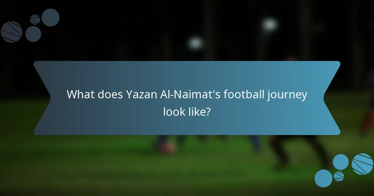 What does Yazan Al-Naimat's football journey look like?