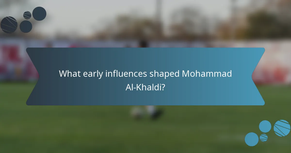 What early influences shaped Mohammad Al-Khaldi?