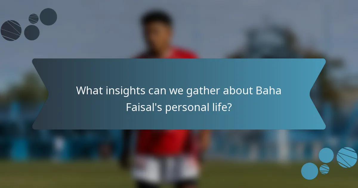 What insights can we gather about Baha Faisal's personal life?