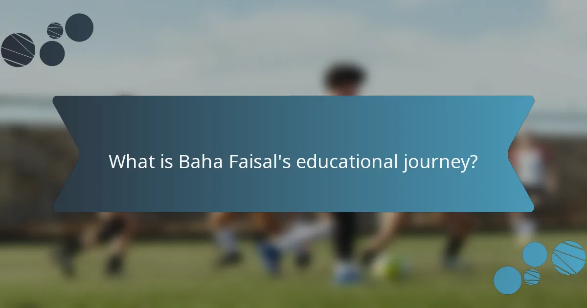 What is Baha Faisal's educational journey?
