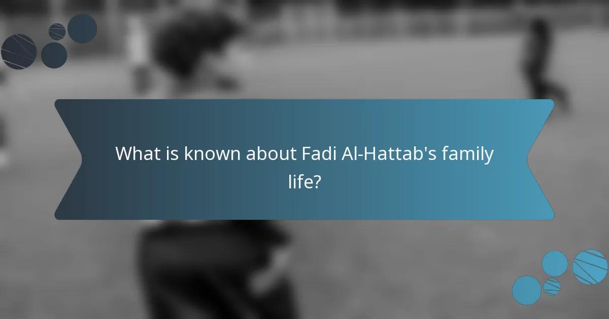 What is known about Fadi Al-Hattab's family life?