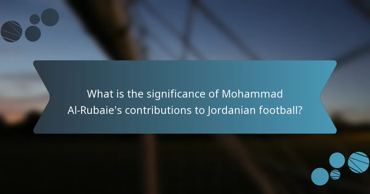 What is the significance of Mohammad Al-Rubaie's contributions to Jordanian football?