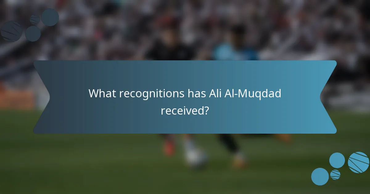 What recognitions has Ali Al-Muqdad received?