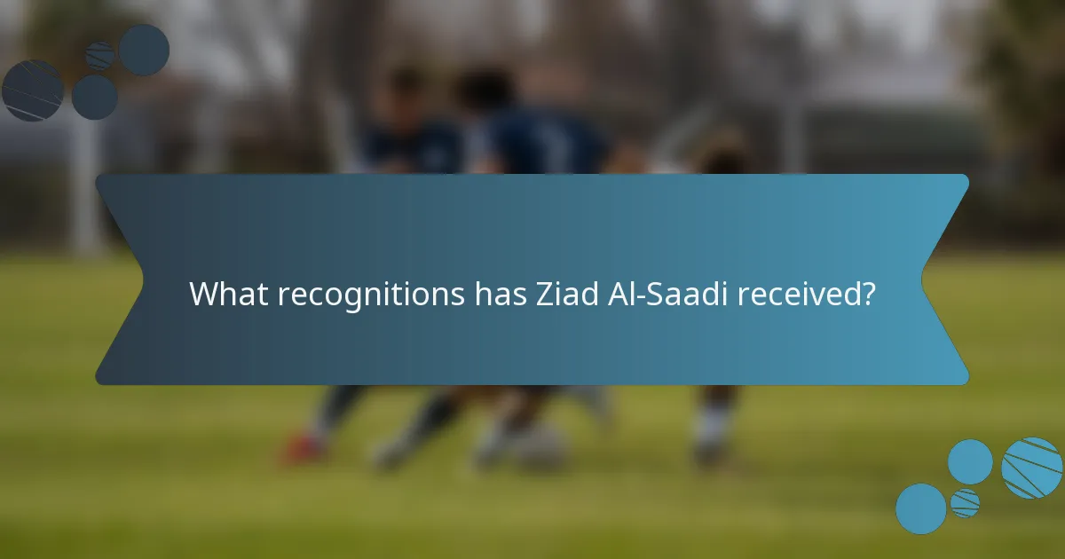 What recognitions has Ziad Al-Saadi received?