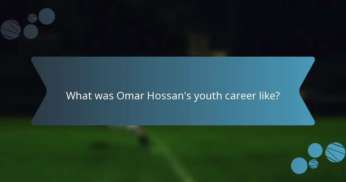 What was Omar Hossan's youth career like?
