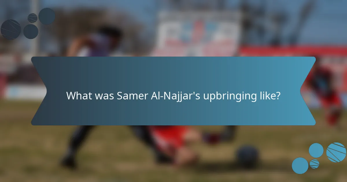 What was Samer Al-Najjar's upbringing like?