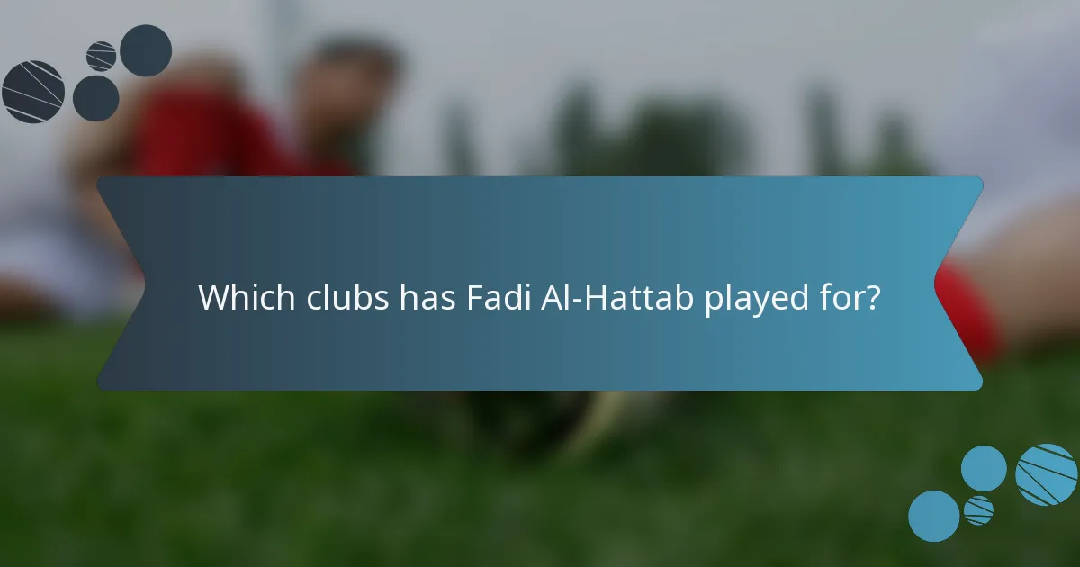Which clubs has Fadi Al-Hattab played for?