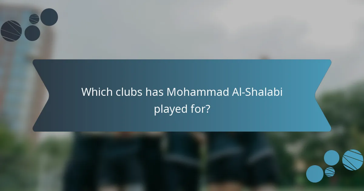 Which clubs has Mohammad Al-Shalabi played for?