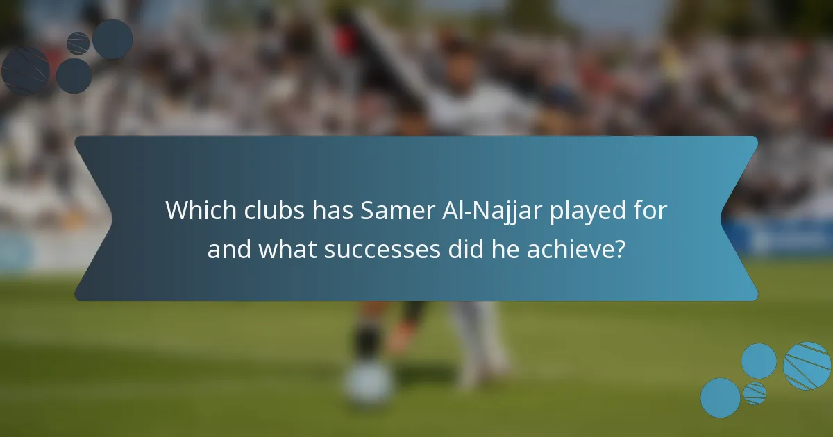Which clubs has Samer Al-Najjar played for and what successes did he achieve?