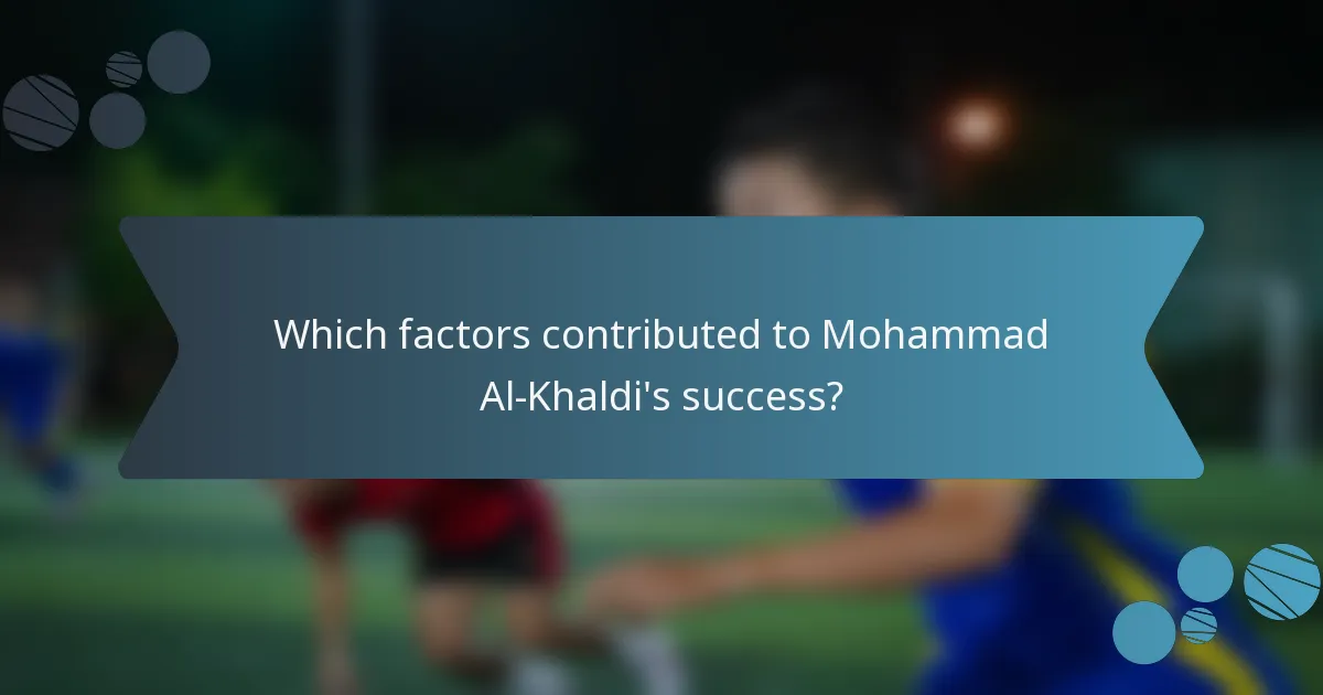 Which factors contributed to Mohammad Al-Khaldi's success?