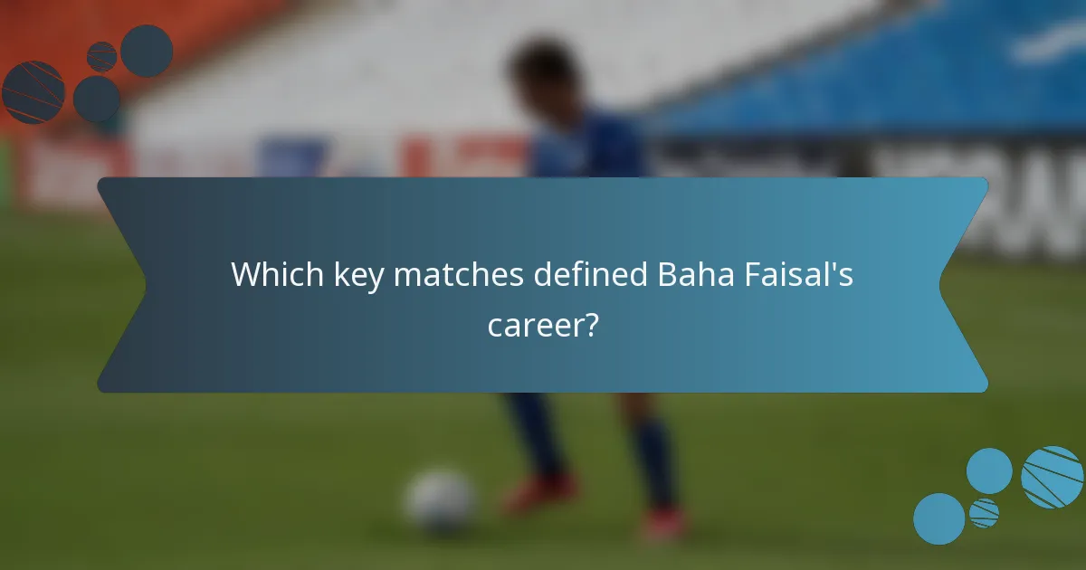 Which key matches defined Baha Faisal's career?