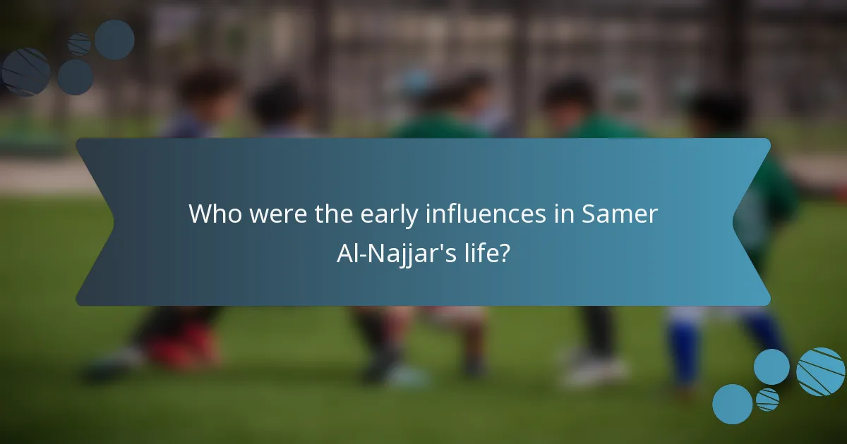 Who were the early influences in Samer Al-Najjar's life?